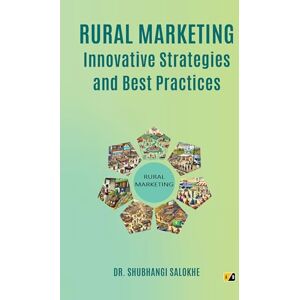 Salokhe, Dr. Shubhangi Rural Marketing: Innovative Strategies and Best Practices Salokhe, Dr. Shubhangi Rural Marketing: Innovative Strategies and Best Practices