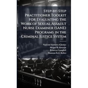 Greeson, Megan R Step-by-Step Practitioner Toolkit for Evaluating the Work of Sexual Assault Nurse Examiner (SANE) Programs in the Criminal Justice System Greeson, Megan R Step-by-Step Practitioner Toolkit for Evaluating the Work of Sexual Assault Nurse Examiner (SANE) Programs in the Criminal Justice System