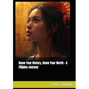 Lee Know Your History, Know Your Worth A Filipino Journey Lee Know Your History, Know Your Worth A Filipino Journey