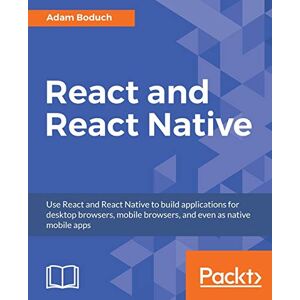 Boduch, Adam React and React Native: Build cross-platform JavaScript apps with native power for mobile, web and desktop Boduch, Adam React and React Native: Build cross-platform JavaScript apps with native power for mobile, web and desktop