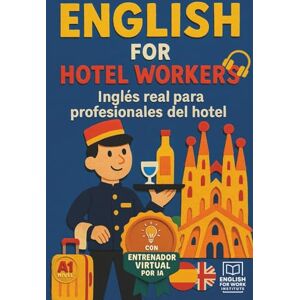 Creekmore, Anthony S.D. English for Hotel Workers: Inglés real para profesionales del hotel — con práctica guiada junto a tu entrenador virtual Creekmore, Anthony S.D. English for Hotel Workers: Inglés real para profesionales del hotel — con práctica guiada junto a tu entrenador virtual