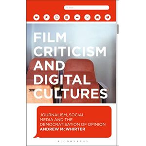 McWhirter, Andrew Film Criticism and Digital Cultures: Journalism, Social Media and the Democratization of Opinion McWhirter, Andrew Film Criticism and Digital Cultures: Journalism, Social Media and the Democratization of Opinion