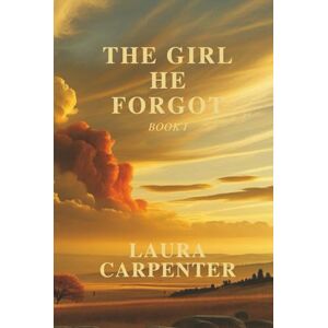 Carpenter, Laura The Girl He Forgot: A shattered past. A buried legacy. A girl who won’t let the truth die quiet Carpenter, Laura The Girl He Forgot: A shattered past. A buried legacy. A girl who won’t let the truth die quiet