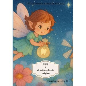Ortiz, Constanza Cala y el Primer Diente Mágico: Un cuento encantador sobre el hada de los dientes y la magia de crecer (El Reino de Lunaria) Ortiz, Constanza Cala y el Primer Diente Mágico: Un cuento encantador sobre el hada de los dientes y la magia de crecer (El Reino de Lunaria)