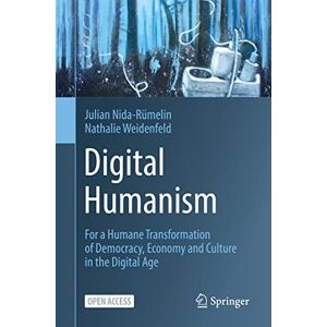 Nida-Rümelin, Julian Digital Humanism: For a Humane Transformation of Democracy, Economy and Culture in the Digital Age Nida-Rümelin, Julian Digital Humanism: For a Humane Transformation of Democracy, Economy and Culture in the Digital Age