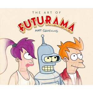 Groening, Matt The Art of Futurama: A Visual History of Matt Groening’s Cult Classic Animated Series Groening, Matt The Art of Futurama: A Visual History of Matt Groening’s Cult Classic Animated Series