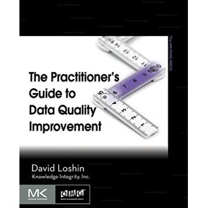 Loshin, David The Practitioner's Guide to Data Quality Improvement (The Morgan Kaufmann Series on Business Intelligence) Loshin, David The Practitioner's Guide to Data Quality Improvement (The Morgan Kaufmann Series on Business Intelligence)