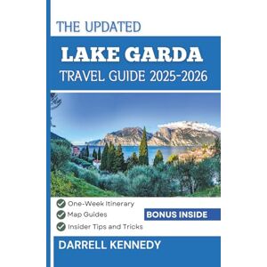 KENNEDY, DARRELL LAKE GARDA TRAVEL GUIDE 2025-2026 (Full Colour Edition): Everything You Must Know for an Unforgettable Trip. KENNEDY, DARRELL LAKE GARDA TRAVEL GUIDE 2025-2026 (Full Colour Edition): Everything You Must Know for an Unforgettable Trip.