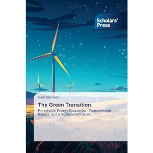 Narimisa, Sara The Green Transition: Renewable Energy Economics, Environmental Impact, and a Sustainable Future Narimisa, Sara The Green Transition: Renewable Energy Economics, Environmental Impact, and a Sustainable Future