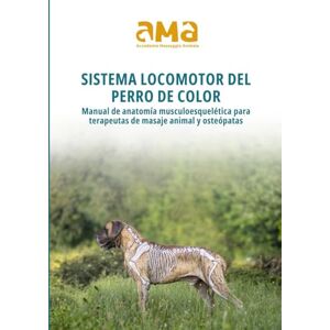 Dissegna, Chiara Sistema locomotor del perro de color: Manual de anatomía musculoesquelética para terapeutas de masaje animal y osteópatas Dissegna, Chiara Sistema locomotor del perro de color: Manual de anatomía musculoesquelética para terapeutas de masaje animal y osteópatas