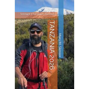 Slessor, Mary M. TANZANIA 2026: Serengeti & Kilimanjaro Adventures Slessor, Mary M. TANZANIA 2026: Serengeti & Kilimanjaro Adventures
