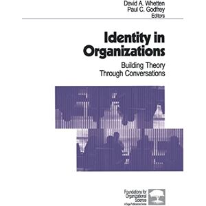 David Whetten Identity in Organizations: Building Theory Through Conversations (Foundations for Organizational Science) David Whetten Identity in Organizations: Building Theory Through Conversations (Foundations for Organizational Science)