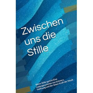 Gressler, Stefanie Zwischen uns die Stille: Wenn Stille spricht Eine Liebesgeschichte von Schmerz, Hoffnung und der leisen Kraft der Musik Gressler, Stefanie Zwischen uns die Stille: Wenn Stille spricht Eine Liebesgeschichte von Schmerz, Hoffnung und der leisen Kraft der Musik