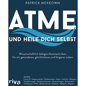 McKeown, Patrick Atme und heile dich selbst: Wissenschaftlich belegte Atemtechniken für ein gesünderes, glücklicheres und längeres Leben. Gegen Covid-19, Stress, ... Bluthochdruck, Diabetes, Epilepsie, Migräne McKeown, Patrick Atme und heile dich selbst: Wissenschaftlich belegte Atemtechniken für ein gesünderes, glücklicheres und längeres Leben. Gegen Covid-19, Stress, ... Bluthochdruck, Diabetes, Epilepsie, Migräne
