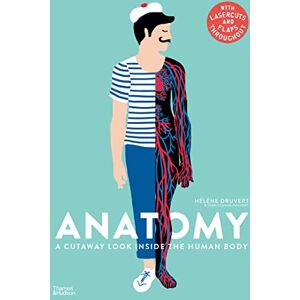 Druvert, Hélène Anatomy: A Cutaway Look Inside the Human Body Druvert, Hélène Anatomy: A Cutaway Look Inside the Human Body