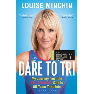 Minchin, Louise Dare to Tri: My Journey from the BBC Breakfast Sofa to GB Team Triathlete Minchin, Louise Dare to Tri: My Journey from the BBC Breakfast Sofa to GB Team Triathlete