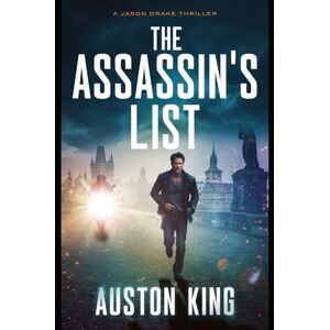 King, Auston The Assassin's List: CIA Assassin (Jason Drake Spy Thriller) King, Auston The Assassin's List: CIA Assassin (Jason Drake Spy Thriller)