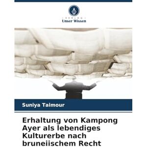 Taimour, Suniya Erhaltung von Kampong Ayer als lebendiges Kulturerbe nach bruneiischem Recht Taimour, Suniya Erhaltung von Kampong Ayer als lebendiges Kulturerbe nach bruneiischem Recht