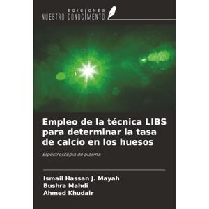 Hassan J. Mayah, Ismail Empleo de la técnica LIBS para determinar la tasa de calcio en los huesos: Espectroscopia de plasma Hassan J. Mayah, Ismail Empleo de la técnica LIBS para determinar la tasa de calcio en los huesos: Espectroscopia de plasma