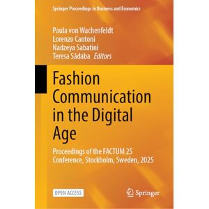 Fashion Communication in the Digital Age: Proceedings of the FACTUM 25 Conference, Stockholm, Sweden, 2025 (Springer Proceedings in Business and Economics) Fashion Communication in the Digital Age: Proceedings of the FACTUM 25 Conference, Stockholm, Sweden, 2025 (Springer Proceedings in Business and Economics)