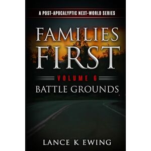 Ewing, Lance K Families First: A Post-Apocalyptic Next-World Series Volume 6 Battle Grounds German (Familien Zuerst) Ewing, Lance K Families First: A Post-Apocalyptic Next-World Series Volume 6 Battle Grounds German (Familien Zuerst)