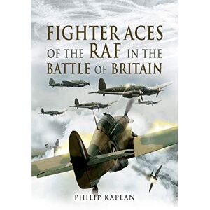 Kaplan, Philip Fighter Aces of the RAF in the Battle of Britain Kaplan, Philip Fighter Aces of the RAF in the Battle of Britain