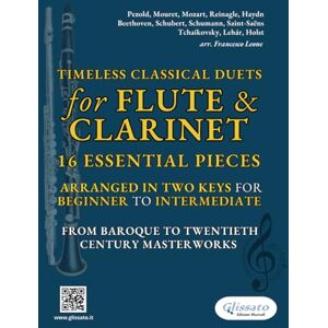 Leone, arr. Francesco Timeless Classical Duets for Flute & Clarinet: 16 Essential Pieces Arranged in Two Keys for Beginner to Intermediate – From Baroque to Twentieth Century Masterworks Leone, arr. Francesco Timeless Classical Duets for Flute & Clarinet: 16 Essential Pieces Arranged in Two Keys for Beginner to Intermediate – From Baroque to Twentieth Century Masterworks