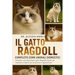 Marco, Dr. Alessia IL GATTO RAGDOLL COMPLETO COME ANIMALI DOMESTICI: Prendersi cura del proprio gatto Ragdoll è facile: un manuale completo per proprietari e appassionati Marco, Dr. Alessia IL GATTO RAGDOLL COMPLETO COME ANIMALI DOMESTICI: Prendersi cura del proprio gatto Ragdoll è facile: un manuale completo per proprietari e appassionati
