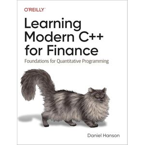 Hanson, Daniel Learning Modern C++ for Finance: Foundations for Quantitative Programming Hanson, Daniel Learning Modern C++ for Finance: Foundations for Quantitative Programming