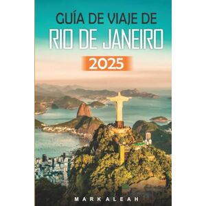 Aleah, Mark Guía de viaje de Río de Janeiro 2025: Las principales atracciones, gemas ocultas y consejos de expertos para tu aventura en Brasil Aleah, Mark Guía de viaje de Río de Janeiro 2025: Las principales atracciones, gemas ocultas y consejos de expertos para tu aventura en Brasil
