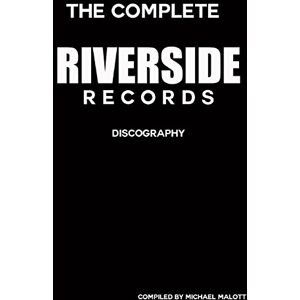 Malott, Michael The Complete Riverside Records Discography Malott, Michael The Complete Riverside Records Discography