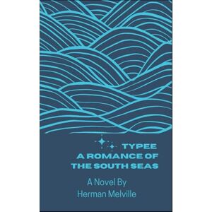Melville, Herman Typee: A Romance of the South Seas: A South Seas Romance Novel, A Completely Restored Edition Melville, Herman Typee: A Romance of the South Seas: A South Seas Romance Novel, A Completely Restored Edition