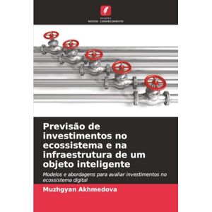 Akhmedova, Muzhgyan Previsão de investimentos no ecossistema e na infraestrutura de um objeto inteligente: Modelos e abordagens para avaliar investimentos no ecossistema digital Akhmedova, Muzhgyan Previsão de investimentos no ecossistema e na infraestrutura de um objeto inteligente: Modelos e abordagens para avaliar investimentos no ecossistema digital