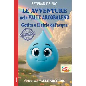 de Pro, Esteban Le avventure nella Valle Arcobaleno: Gotita e il ciclo dell'acqua de Pro, Esteban Le avventure nella Valle Arcobaleno: Gotita e il ciclo dell'acqua