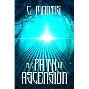 Mantis, C. The Path of Ascension: A LitRPG Adventure Mantis, C. The Path of Ascension: A LitRPG Adventure