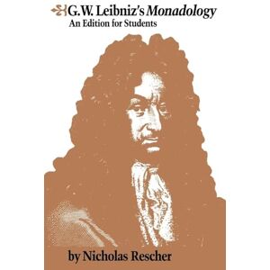 Gottfried Wilhelm Leibniz G.W. Leibniz's Monadology: An Edition for Students Gottfried Wilhelm Leibniz G.W. Leibniz's Monadology: An Edition for Students