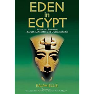 Ellis, Ralph Eden in Egypt: Adam and Eve were Akhenaton and Nefertiti: Volume 3 (Egyptian Testament Series) Ellis, Ralph Eden in Egypt: Adam and Eve were Akhenaton and Nefertiti: Volume 3 (Egyptian Testament Series)
