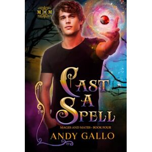 Gallo, Andy Cast A Spell: An MM Paranormal Romance (Mages and Mates) Gallo, Andy Cast A Spell: An MM Paranormal Romance (Mages and Mates)