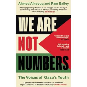 Ahmed We Are Not Numbers: The Voices of Gaza’s Youth. The Sunday Times Bestseller Ahmed We Are Not Numbers: The Voices of Gaza’s Youth. The Sunday Times Bestseller
