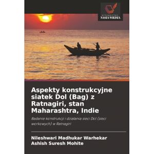 Warhekar, Nileshwari Madhukar Aspekty konstrukcyjne siatek Dol (Bag) z Ratnagiri, stan Maharashtra, Indie: Badanie konstrukcji i działania sieci Dol (sieci workowych) w Ratnagiri: ... sieci Dol (sieci workowych) w Ratnagiri Warhekar, Nileshwari Madhukar Aspekty konstrukcyjne siatek Dol (Bag) z Ratnagiri, stan Maharashtra, Indie: Badanie konstrukcji i działania sieci Dol (sieci workowych) w Ratnagiri: ... sieci Dol (sieci workowych) w Ratnagiri