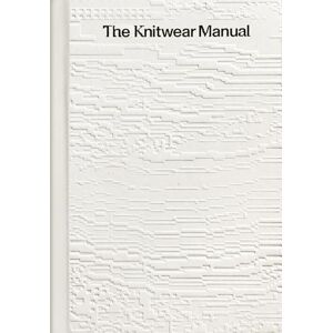 Fashionary The Knitwear Manual: A complete guide to knitwear design Fashionary The Knitwear Manual: A complete guide to knitwear design