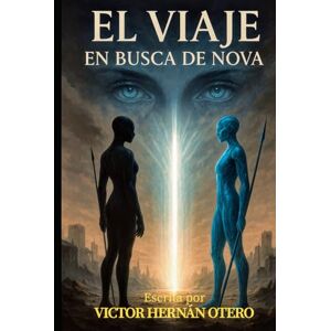 Otero, Victor Hernan El viaje, en busca de Nova: En un mundo dominado por el Sistema, la infiltrada es buscada por IA y humanos (Saga de Nova) Otero, Victor Hernan El viaje, en busca de Nova: En un mundo dominado por el Sistema, la infiltrada es buscada por IA y humanos (Saga de Nova)