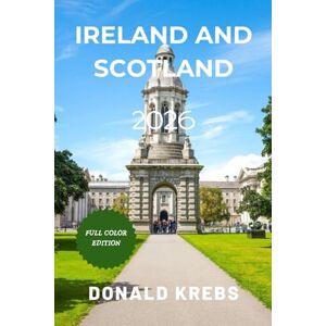 Krebs, Donald Ireland and Scotland Travel Guide 2026: Unveil the Charm of Ireland and Scotland: Must-See Destinations, Hiking Trails, and Authentic Experiences (Global Trekker Guides) Krebs, Donald Ireland and Scotland Travel Guide 2026: Unveil the Charm of Ireland and Scotland: Must-See Destinations, Hiking Trails, and Authentic Experiences (Global Trekker Guides)