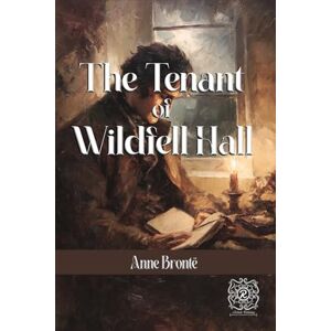 Brontë, Anne The Tenant of Wildfell Hall: Rebirth Special Edition Annotated Brontë, Anne The Tenant of Wildfell Hall: Rebirth Special Edition Annotated