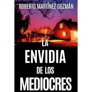 Martínez Guzmán, Roberto LA ENVIDIA DE LOS MEDIOCRES (Lucas Acevedo 2) Martínez Guzmán, Roberto LA ENVIDIA DE LOS MEDIOCRES (Lucas Acevedo 2)