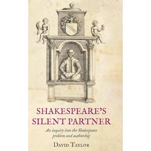 Taylor Shakespeare's Silent Partner: An inquiry into the Shakespeare problem and authorship Taylor Shakespeare's Silent Partner: An inquiry into the Shakespeare problem and authorship
