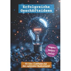 Brandt Erfolgreiche Geschäftsideen – Ihr 3-in-1 Leitfaden für den optimalen Businessplan: Praxiswissen, ein Beispiel-Startup und ein Ideen-Journal für Gründer:innen und Selbstständige Brandt Erfolgreiche Geschäftsideen – Ihr 3-in-1 Leitfaden für den optimalen Businessplan: Praxiswissen, ein Beispiel-Startup und ein Ideen-Journal für Gründer:innen und Selbstständige