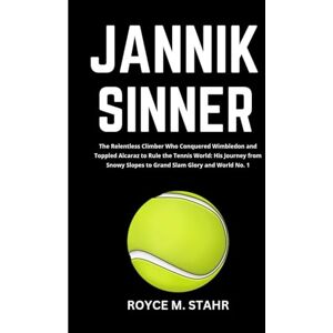 M. STAHR, ROYCE JANNIK SINNER: The Relentless Climber Who Conquered Wimbledon and Toppled Alcaraz to Rule the Tennis World: His Journey from Snowy Slopes to Grand Slam Glory and World No. 1 M. STAHR, ROYCE JANNIK SINNER: The Relentless Climber Who Conquered Wimbledon and Toppled Alcaraz to Rule the Tennis World: His Journey from Snowy Slopes to Grand Slam Glory and World No. 1
