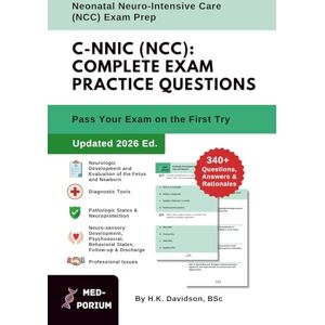 Education, MedPorium Complete C-NNIC (NCC) Exam Preparation: Neonatal Neuro-Intensive Care: 340+ Multiple-Choice Questions, Answers & Rationales — Updated 2026 Edition Education, MedPorium Complete C-NNIC (NCC) Exam Preparation: Neonatal Neuro-Intensive Care: 340+ Multiple-Choice Questions, Answers & Rationales — Updated 2026 Edition
