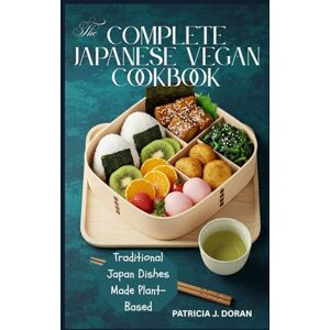 Doran, Patricia J. The Complete Japanese Vegan Cookbook: Traditional Japan Dishes Made Plant-Based Doran, Patricia J. The Complete Japanese Vegan Cookbook: Traditional Japan Dishes Made Plant-Based